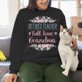 Retired Teacher Full Time Grandma Teaching Retirement Women Crewneck Sweatshirt, gift for family, gift for coworker Retired Teacher Full Time Grandma Teaching Retirement Women Crewneck Sweatshirt, gift for family, gift for coworker