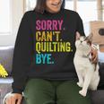 Sorry Can't Quilting Bye Teacher Student Quilting Women Crewneck Sweatshirt, gift for family, gift for coworker Sorry Can't Quilting Bye Teacher Student Quilting Women Crewneck Sweatshirt, gift for family, gift for coworker