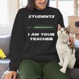 Students I Am Your Teacher T-Shirt Women Crewneck Sweatshirt, gift for family, gift for coworker