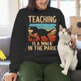 Teaching Is a Walk In Park Dinosaur Teacher Women Crewneck Sweatshirt, gift for family, gift for coworker