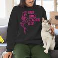 Tired Dance Teachers Club Dance Lover Women Crewneck Sweatshirt, gift for family, gift for coworker