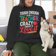 Tough Enough To Be A Teacher Crazy Enough To Love It Women Crewneck Sweatshirt, gift for family, gift for coworker
