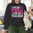 I Wear Pink For My Teacher Breast Cancer Awareness Women Crewneck Sweatshirt, gift for family, gift for coworker I Wear Pink For My Teacher Breast Cancer Awareness Women Crewneck Sweatshirt, gift for family, gift for coworker