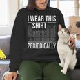 I Wear This Shirt Periodically Chemistry Science Teacher For Men Women Girls Kids Women Crewneck Sweatshirt, Science Teacher Sweatshirts, gift for family, gift for coworker