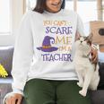 You Can't Scare Me I'm A Teacher Women Crewneck Sweatshirt, gift for family, gift for coworker