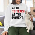 Quote A Lot To Teach At The Moment Teacher Women Women Crewneck Sweatshirt, gift for family, gift for coworker Quote A Lot To Teach At The Moment Teacher Women Women Crewneck Sweatshirt, gift for family, gift for coworker