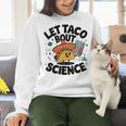 Lets Tacos Bout Science Scientist Teacher Women Crewneck Sweatshirt, Science Teacher Sweatshirts, gift for family, gift for coworker