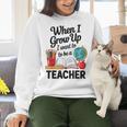 When I Grow Up I Want To Be Teacher Kids Women Crewneck Sweatshirt, gift for family, gift for coworker