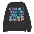 6 Out Of 7 Teachers Think 67 Of Students Overuse 67 Quote Women Crewneck Sweatshirt, novelty gifts, funny gifts 6 Out Of 7 Teachers Think 67 Of Students Overuse 67 Quote Women Crewneck Sweatshirt, novelty gifts, funny gifts