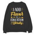 I Add Flavor To Education Literally Culinary Arts Teacher Women Crewneck Sweatshirt, novelty gifts, funny gifts