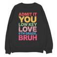 Admit It You Low Key Love 6th Grade Bruh Teacher Squad Life Women Crewneck Sweatshirt, novelty gifts, funny gifts Admit It You Low Key Love 6th Grade Bruh Teacher Squad Life Women Crewneck Sweatshirt, novelty gifts, funny gifts