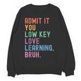 Admit It You Low Key Love Learning Bruh Teachers Women Women Crewneck Sweatshirt, novelty gifts, funny gifts
