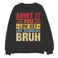 Admit It You Low Key Love Technology Bruh Teacher Kid Women Crewneck Sweatshirt, novelty gifts, funny gifts Admit It You Low Key Love Technology Bruh Teacher Kid Women Crewneck Sweatshirt, novelty gifts, funny gifts