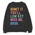 Admit It You'Ll Low Key Miss Me Bruh Women Men Teacher Women Crewneck Sweatshirt, novelty gifts, funny gifts Admit It You'Ll Low Key Miss Me Bruh Women Men Teacher Women Crewneck Sweatshirt, novelty gifts, funny gifts