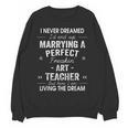 Art Teacher Christmas Xmas Never Dreamed Marrying Women Crewneck Sweatshirt, novelty gifts, funny gifts Art Teacher Christmas Xmas Never Dreamed Marrying Women Crewneck Sweatshirt, novelty gifts, funny gifts