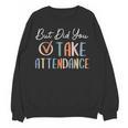But Did You Take Attendance-Teacher School Secretary Team Women Crewneck Sweatshirt, novelty gifts, funny gifts But Did You Take Attendance-Teacher School Secretary Team Women Crewneck Sweatshirt, novelty gifts, funny gifts