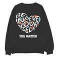 Believe In Yourself YOU MATTER Teachers Big Heart Women Crewneck Sweatshirt, novelty gifts, funny gifts Believe In Yourself YOU MATTER Teachers Big Heart Women Crewneck Sweatshirt, novelty gifts, funny gifts