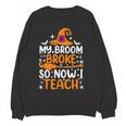 My Broom Broke So Now I Teach Halloween Teacher Women Crewneck Sweatshirt, novelty gifts, funny gifts My Broom Broke So Now I Teach Halloween Teacher Women Crewneck Sweatshirt, novelty gifts, funny gifts