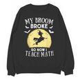 My Broom Broke So Now I Teach Math Teacher Halloween Costume For Men Women Women Crewneck Sweatshirt, novelty gifts, funny gifts My Broom Broke So Now I Teach Math Teacher Halloween Costume For Men Women Women Crewneck Sweatshirt, novelty gifts, funny gifts