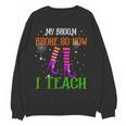 My Broom Broke So Now I Teach Teacher Witch Halloween Women Crewneck Sweatshirt, novelty gifts, funny gifts My Broom Broke So Now I Teach Teacher Witch Halloween Women Crewneck Sweatshirt, novelty gifts, funny gifts