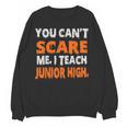 You Can't Scare Me I Teach Junior High Teacher Shirt For Men Women Women Crewneck Sweatshirt, novelty gifts, funny gifts You Can't Scare Me I Teach Junior High Teacher Shirt For Men Women Women Crewneck Sweatshirt, novelty gifts, funny gifts