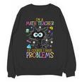 Cat Kitty I'm A Math Teacher Of Course I Have Problems Women Crewneck Sweatshirt, novelty gifts, funny gifts