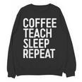 Coffee Teach Sleep Repeat Shirt Coffee Men Women Teacher Women Crewneck Sweatshirt, novelty gifts, funny gifts