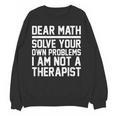 Dear Math Grow Up Solve Your Own Problems Math Teacher Women Crewneck Sweatshirt, novelty gifts, funny gifts Dear Math Grow Up Solve Your Own Problems Math Teacher Women Crewneck Sweatshirt, novelty gifts, funny gifts