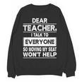 Dear Teacher i Talk To Everyone Funny Back To School Women Crewneck Sweatshirt, novelty gifts, funny gifts