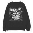 Dinosaurs Didn't Learn Art Artist Teacher Typography Women Crewneck Sweatshirt, novelty gifts, funny gifts Dinosaurs Didn't Learn Art Artist Teacher Typography Women Crewneck Sweatshirt, novelty gifts, funny gifts