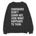 Dinosaurs Didn't Learn Art Art Teacher Women Crewneck Sweatshirt, novelty gifts, funny gifts Dinosaurs Didn't Learn Art Art Teacher Women Crewneck Sweatshirt, novelty gifts, funny gifts