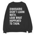 Dinosaurs Didn't Learn Math Math Teacher Women Crewneck Sweatshirt, novelty gifts, funny gifts Dinosaurs Didn't Learn Math Math Teacher Women Crewneck Sweatshirt, novelty gifts, funny gifts