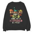 Dinosaurs Didnt Read Look What Happened To Them Teacher Women Crewneck Sweatshirt, novelty gifts, funny gifts