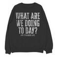 What Are We Doing Today PE Teacher Life Funny Men Women Kids Women Crewneck Sweatshirt, novelty gifts, funny gifts What Are We Doing Today PE Teacher Life Funny Men Women Kids Women Crewneck Sweatshirt, novelty gifts, funny gifts