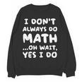 I Don't Always Do Math Math Teacher Back To School Women Crewneck Sweatshirt, novelty gifts, funny gifts I Don't Always Do Math Math Teacher Back To School Women Crewneck Sweatshirt, novelty gifts, funny gifts