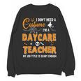 I Don't Need A Costume I'm A Daycare Teacher Halloween Women Women Crewneck Sweatshirt, novelty gifts, funny gifts