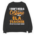 I Don't Need A Costume I'm A ELA Teacher Halloween Women Crewneck Sweatshirt, novelty gifts, funny gifts I Don't Need A Costume I'm A ELA Teacher Halloween Women Crewneck Sweatshirt, novelty gifts, funny gifts