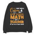 Don't Need Costume I'm A High School Math Teacher Halloween Women Crewneck Sweatshirt, novelty gifts, funny gifts Don't Need Costume I'm A High School Math Teacher Halloween Women Crewneck Sweatshirt, novelty gifts, funny gifts