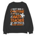 I Don't Need A Costume I'm Math Teacher Costume Halloween Men Women Women Crewneck Sweatshirt, novelty gifts, funny gifts I Don't Need A Costume I'm Math Teacher Costume Halloween Men Women Women Crewneck Sweatshirt, novelty gifts, funny gifts