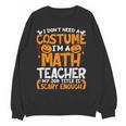 I Don't Need A Costume I'm Math Teacher Costume Halloween Women Crewneck Sweatshirt, novelty gifts, funny gifts I Don't Need A Costume I'm Math Teacher Costume Halloween Women Crewneck Sweatshirt, novelty gifts, funny gifts