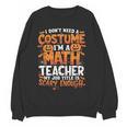 I Don't Need a Costume I'm a Math Teacher Retro Halloween Women Crewneck Sweatshirt, novelty gifts, funny gifts I Don't Need a Costume I'm a Math Teacher Retro Halloween Women Crewneck Sweatshirt, novelty gifts, funny gifts