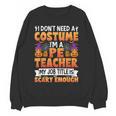 I Don't Need a Costume I'm a Pe Teacher Retro Halloween Women Crewneck Sweatshirt, novelty gifts, funny gifts