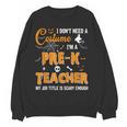 I Don't Need A Costume I'm A Pre-K Teacher Halloween Men Women Women Crewneck Sweatshirt, novelty gifts, funny gifts I Don't Need A Costume I'm A Pre-K Teacher Halloween Men Women Women Crewneck Sweatshirt, novelty gifts, funny gifts
