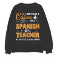 I Don't Need A Costume I'm A Spanish Teacher Halloween Men Women Women Crewneck Sweatshirt, novelty gifts, funny gifts I Don't Need A Costume I'm A Spanish Teacher Halloween Men Women Women Crewneck Sweatshirt, novelty gifts, funny gifts