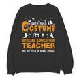 I Don't Need A Costume Special Education Teacher Halloween Women Crewneck Sweatshirt, novelty gifts, funny gifts I Don't Need A Costume Special Education Teacher Halloween Women Crewneck Sweatshirt, novelty gifts, funny gifts
