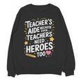 Educators Teacher's Aide Because Even Teachers Need Heroes Women Crewneck Sweatshirt, novelty gifts, funny gifts