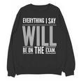 Everything I Say WILL Be On The Exam Teacher For Men Women Women Crewneck Sweatshirt, novelty gifts, funny gifts Everything I Say WILL Be On The Exam Teacher For Men Women Women Crewneck Sweatshirt, novelty gifts, funny gifts