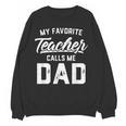 My Favorite Teacher Calls Me Dad Shirt Father's Day For Men Kids Women Crewneck Sweatshirt, novelty gifts, funny gifts My Favorite Teacher Calls Me Dad Shirt Father's Day For Men Kids Women Crewneck Sweatshirt, novelty gifts, funny gifts