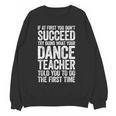 If At First You Don't Succeed Dance Teacher Shirt Men Women Women Crewneck Sweatshirt, novelty gifts, funny gifts If At First You Don't Succeed Dance Teacher Shirt Men Women Women Crewneck Sweatshirt, novelty gifts, funny gifts