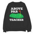 Golf Pun Above Par Teacher School Golfing Men & Women Women Crewneck Sweatshirt, novelty gifts, funny gifts